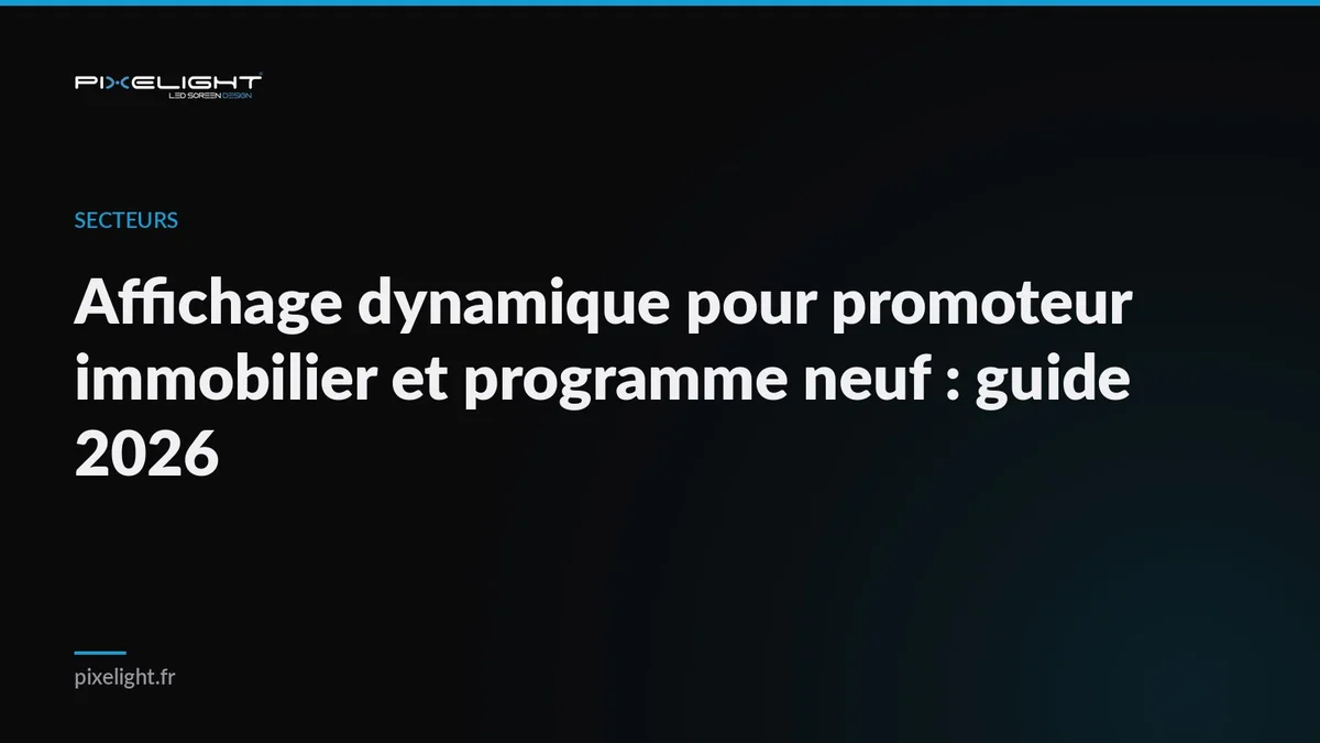 Affichage dynamique pour promoteur immobilier et programme neuf : guide 2026