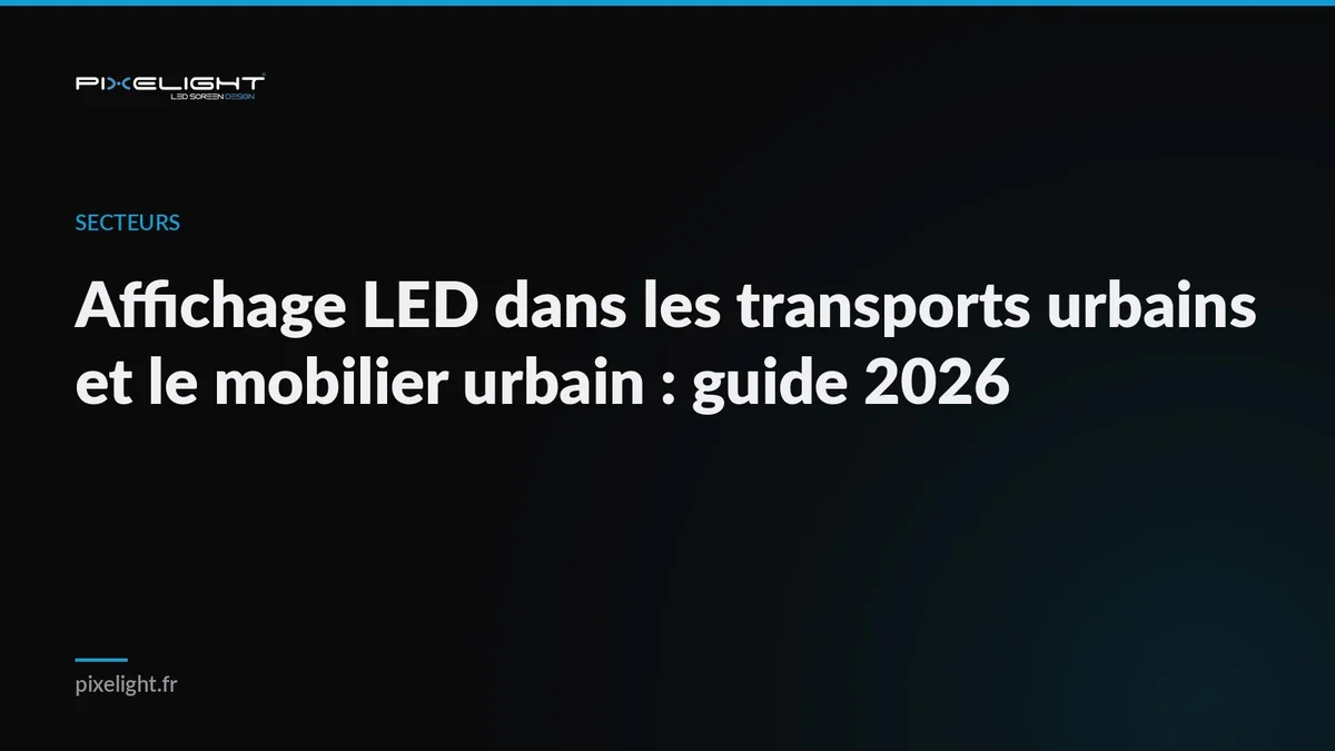Affichage LED dans les transports urbains et le mobilier urbain : guide 2026