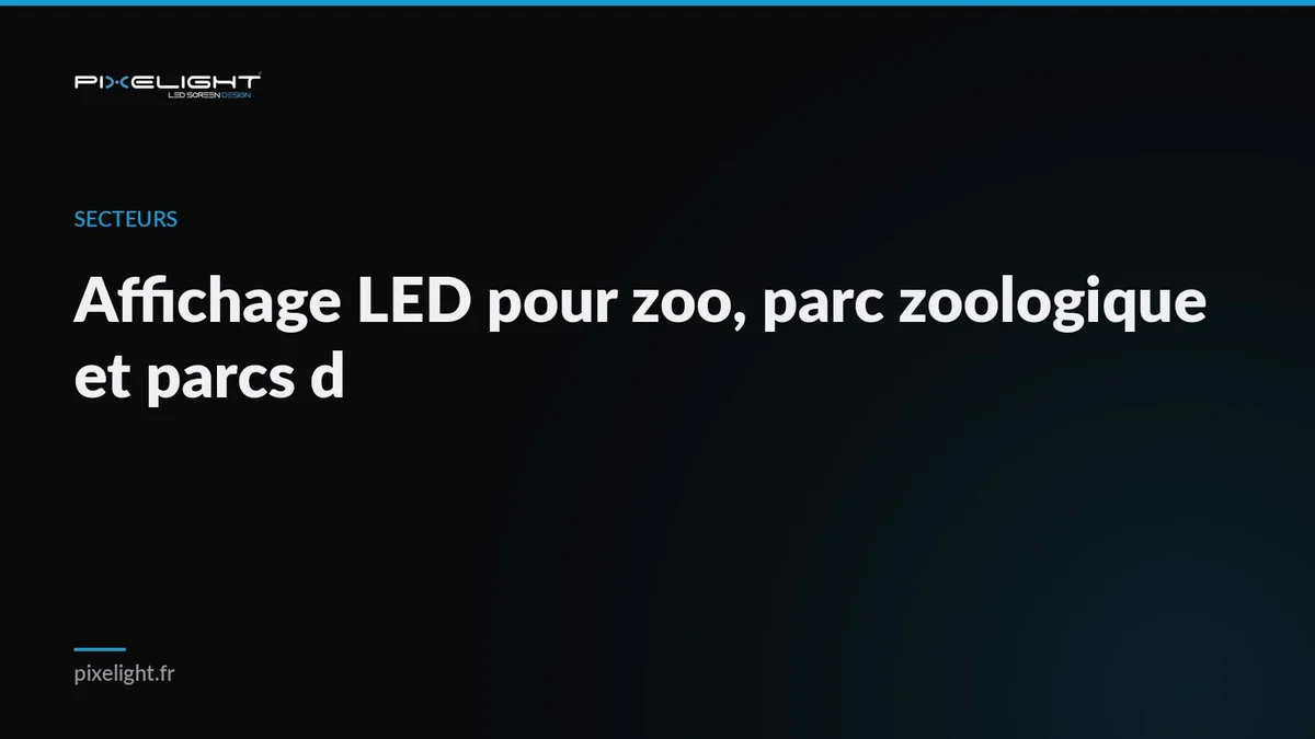 Affichage LED pour zoo, parc zoologique et parcs d'attractions : guide 2026