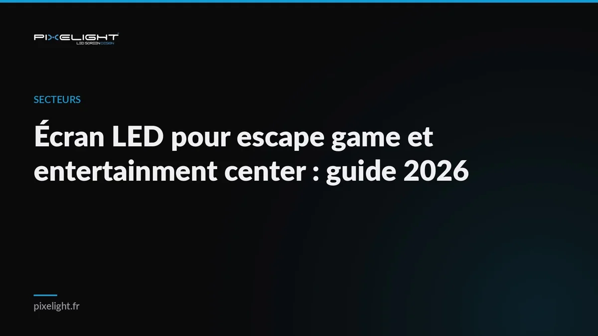 Écran LED pour escape game et entertainment center : guide 2026