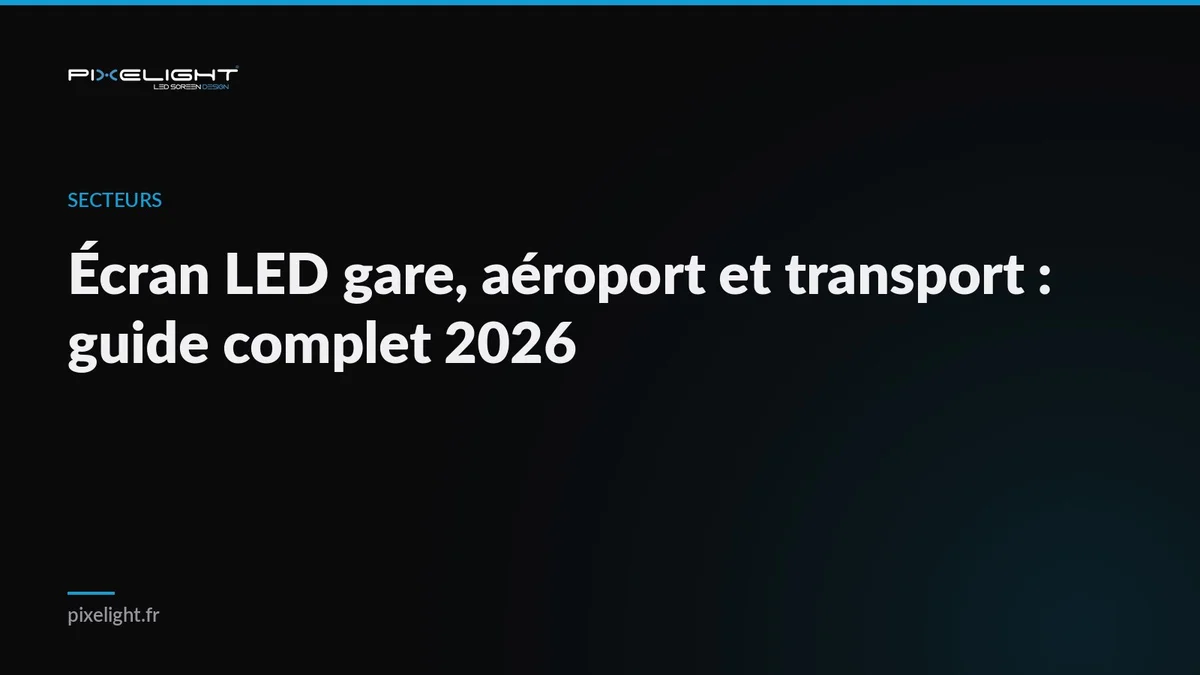Écran LED gare, aéroport et transport : guide complet 2026