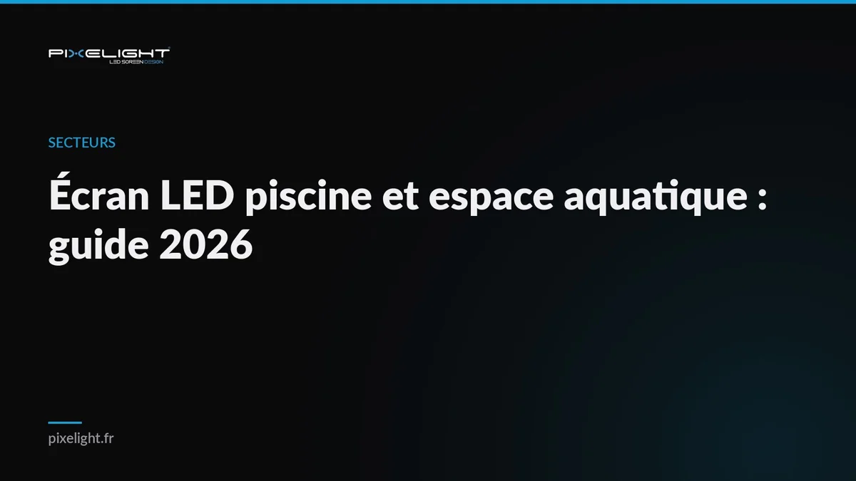 Écran LED piscine et espace aquatique : guide 2026