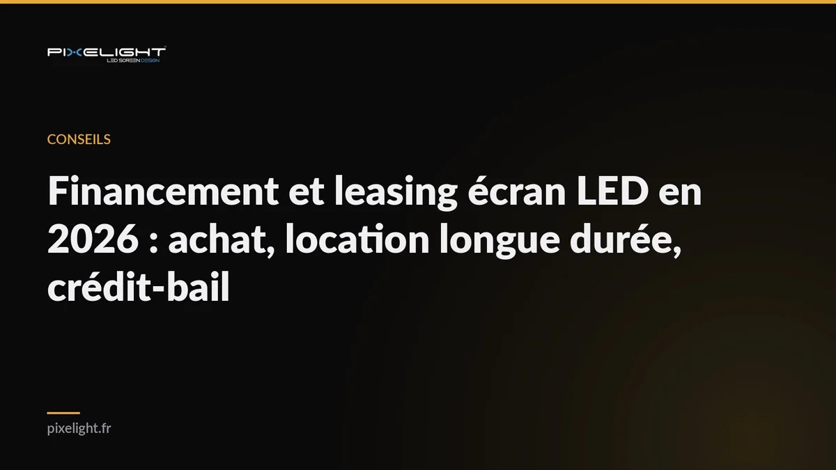 Financement et leasing écran LED en 2026 : achat, location longue durée, crédit-bail