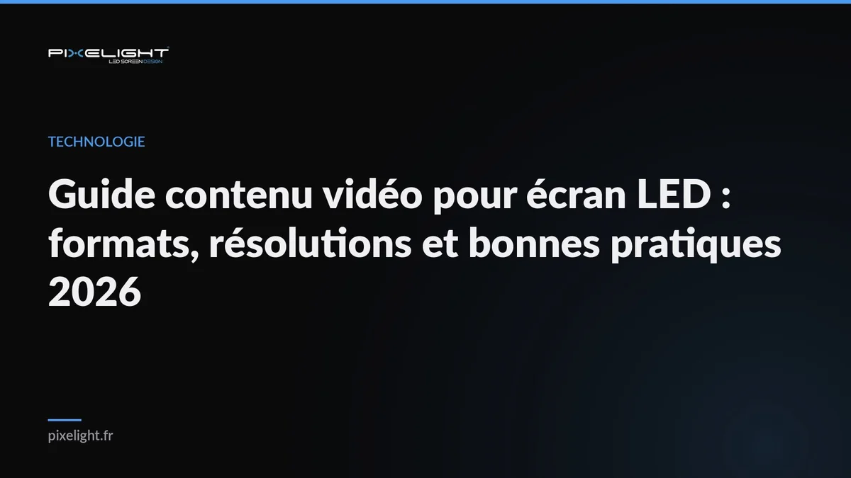 Guide contenu vidéo pour écran LED : formats, résolutions et bonnes pratiques 2026