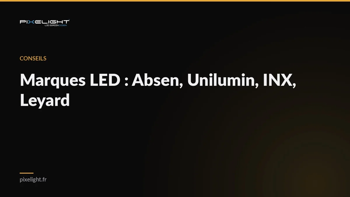 Marques LED : Absen, Unilumin, INX, Leyard — comparatif fabricants 2026