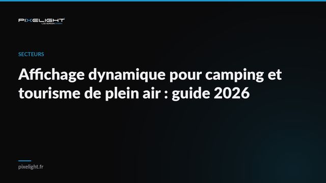 Affichage dynamique pour camping et tourisme de plein air : guide 2026