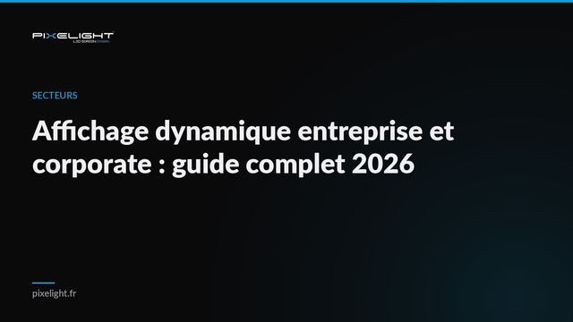 Affichage dynamique entreprise et corporate : guide complet 2026