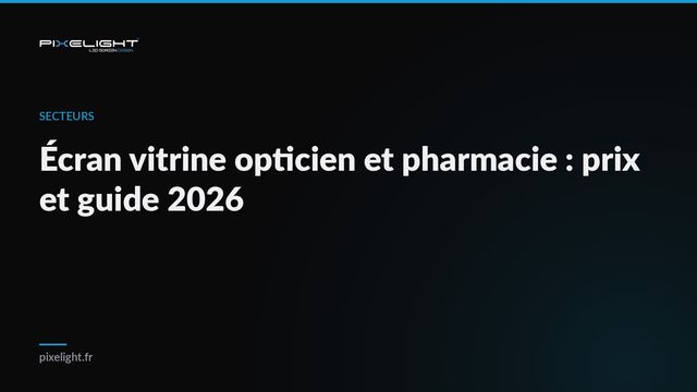 Écran vitrine opticien et pharmacie : prix et guide 2026