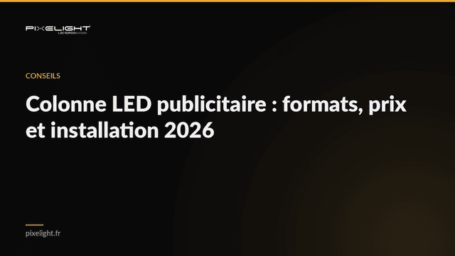 Colonne LED publicitaire : formats, prix et installation 2026